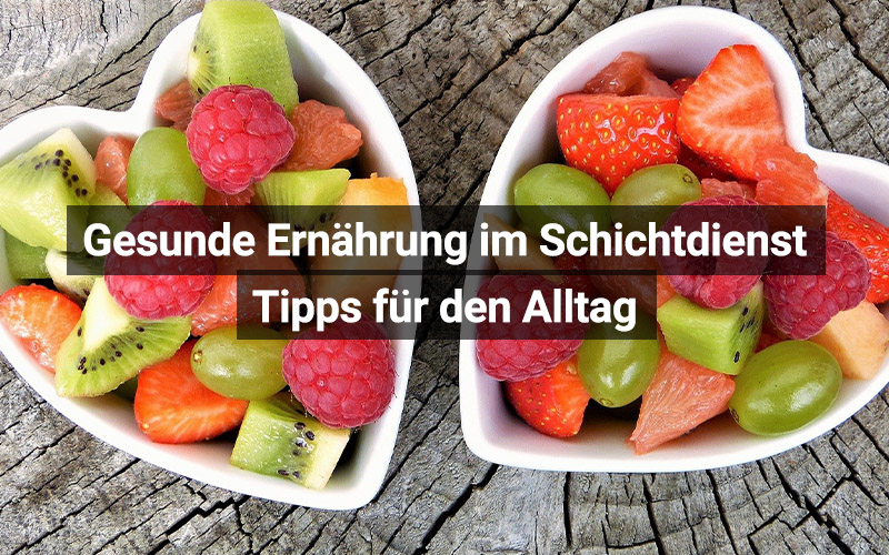 Gesunde Ernährung im Schichtdienst