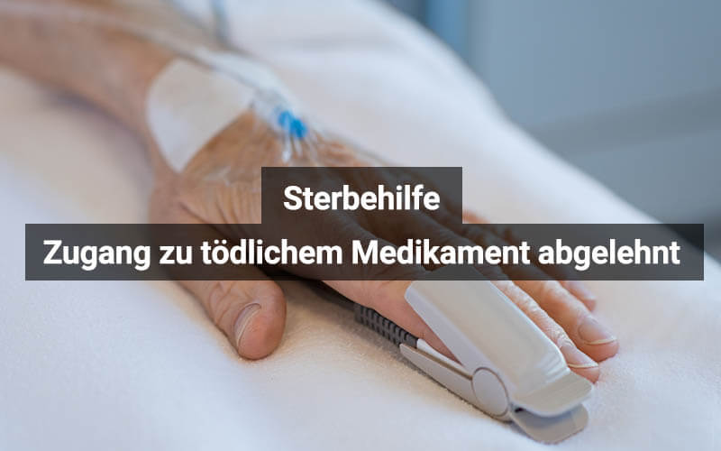 Sterbehilfe: Gericht lehnt Zugang zu tödlichem Medikament ab